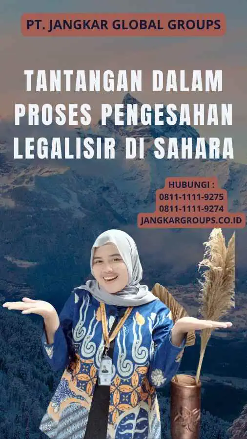 Tantangan dalam Proses Pengesahan Legalisir di Sahara