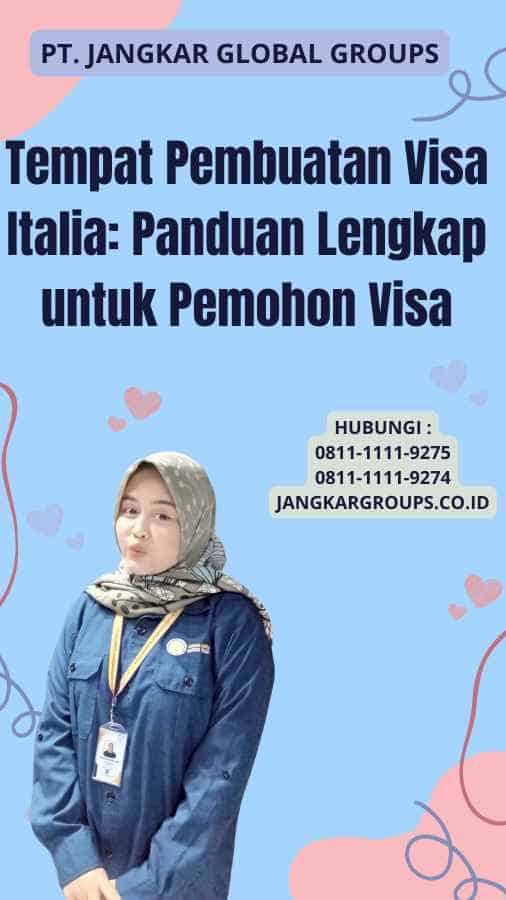 Tempat Pembuatan Visa Italia: Panduan Lengkap untuk Pemohon Visa