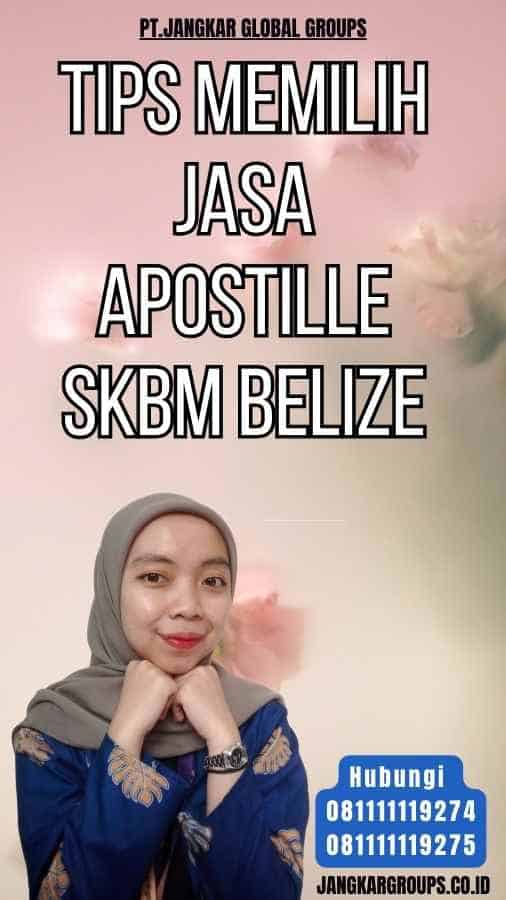 Tips Memilih Jasa Apostille SKBM Belize