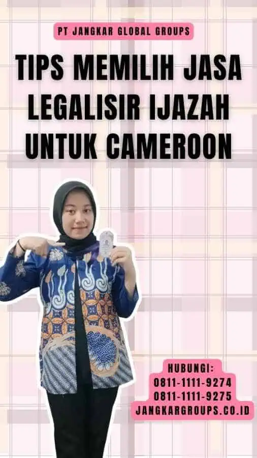 Tips Memilih Jasa Legalisir Ijazah untuk Cameroon