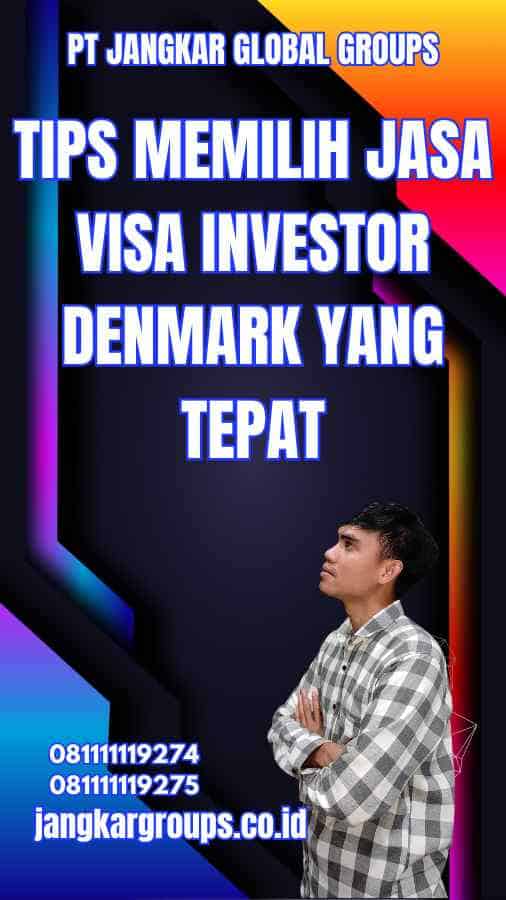 Tips Memilih Jasa Visa Investor Denmark yang Tepat