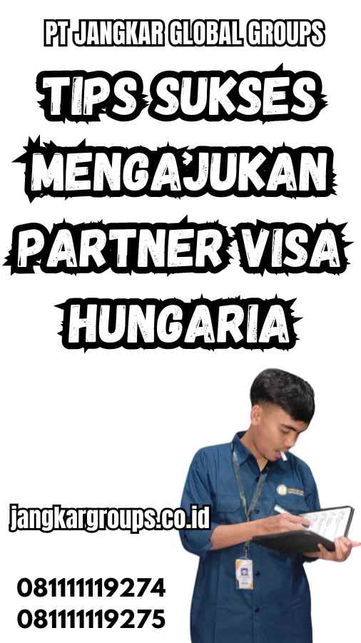 Tips Sukses Mengajukan Partner Visa Hungaria