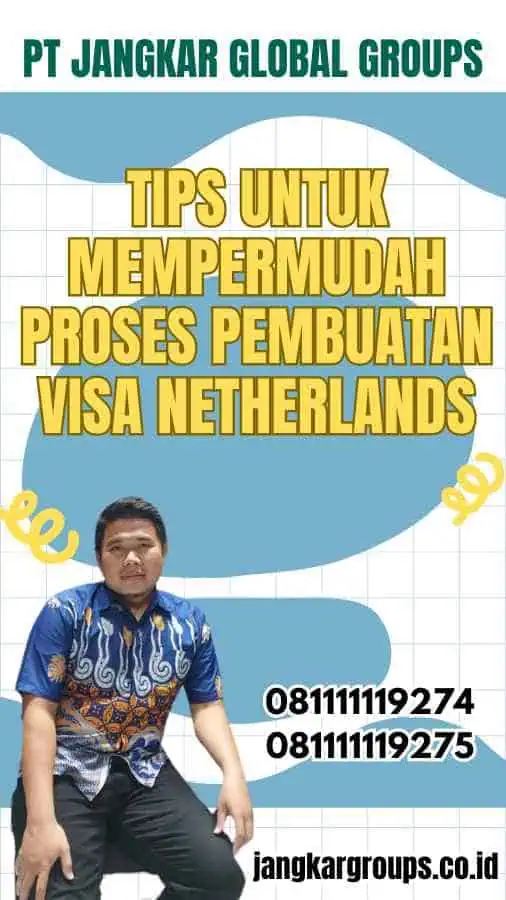 Tips untuk Mempermudah Proses Pembuatan Visa Netherlands