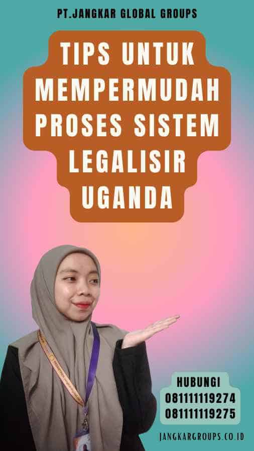 Tips untuk Mempermudah Proses Sistem legalisir Uganda