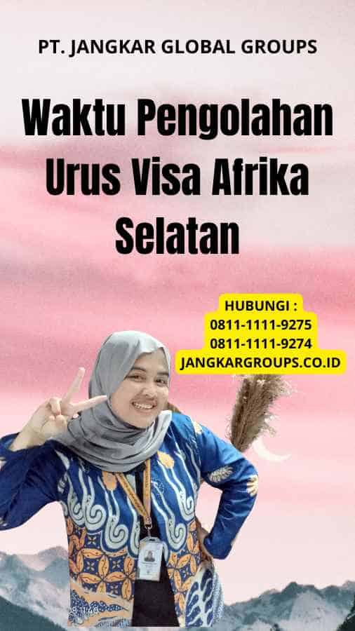 Waktu Pengolahan Urus Visa Afrika Selatan