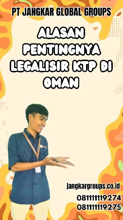 Alasan Pentingnya Legalisir KTP di Oman