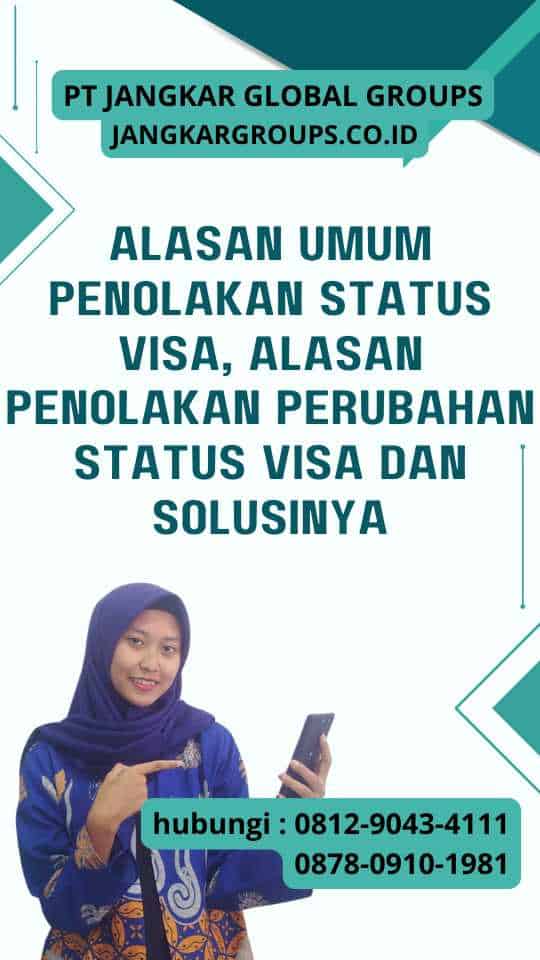 Alasan Umum Penolakan Status Visa, Alasan Penolakan Perubahan Status Visa dan Solusinya