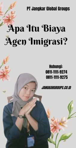 Apa Itu Biaya Agen Imigrasi