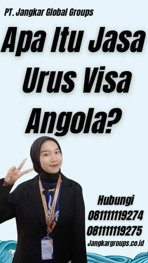 Apa Itu Jasa Urus Visa Angola?