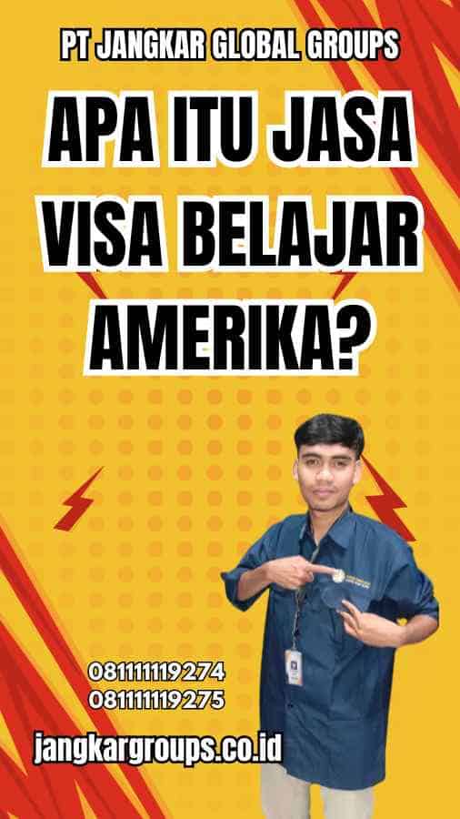 Apa Itu Jasa Visa Belajar Amerika?