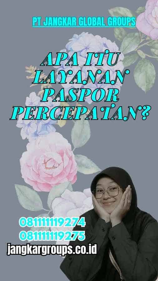 Apa Itu Layanan Paspor Percepatan?