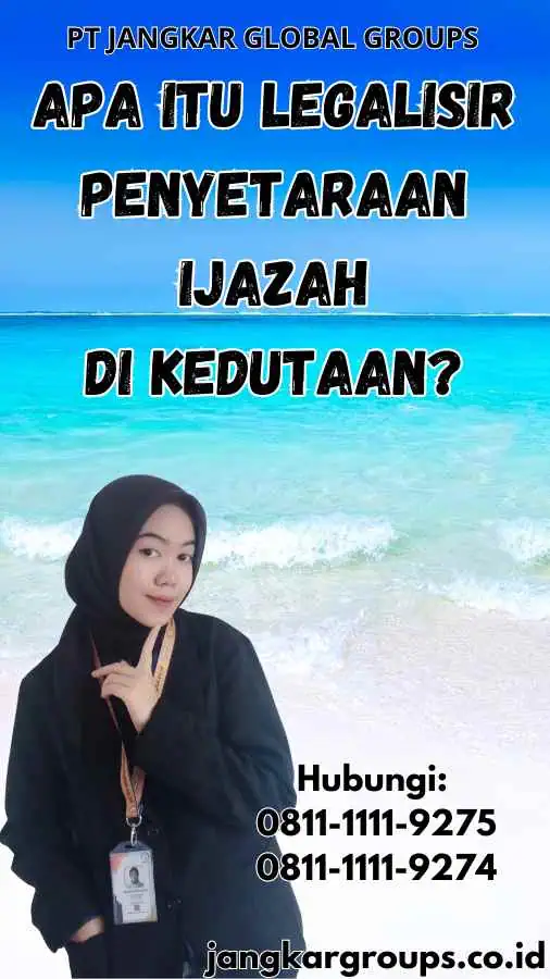 Apa Itu Legalisir Penyetaraan Ijazah di Kedutaan