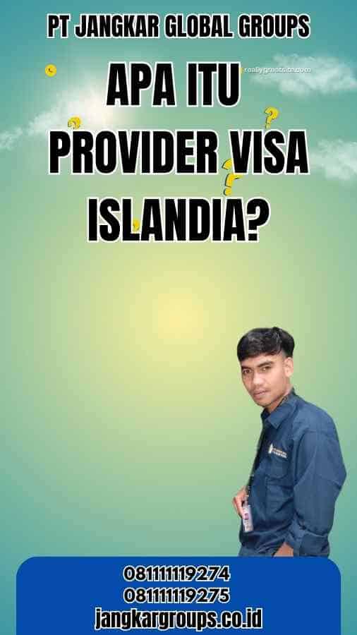 Apa Itu Provider Visa Islandia?