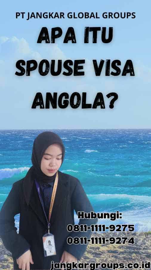 Apa Itu Spouse Visa Angola