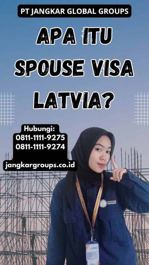 Apa Itu Spouse Visa Latvia