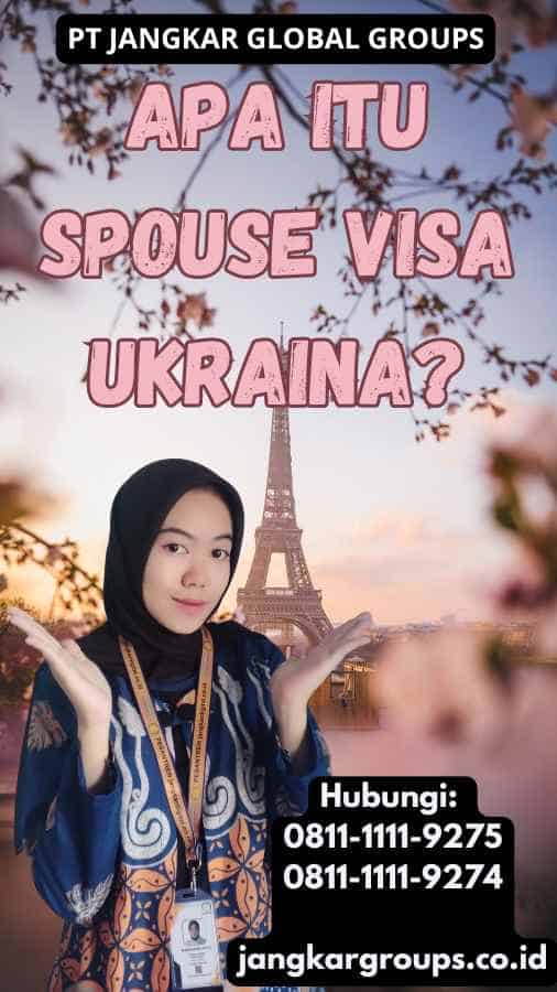 Apa Itu Spouse Visa Ukraina