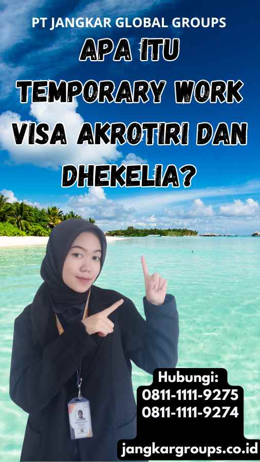 Apa Itu Temporary Work Visa Akrotiri dan Dhekelia