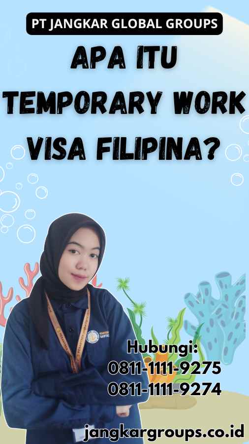 Apa Itu Temporary Work Visa Filipina