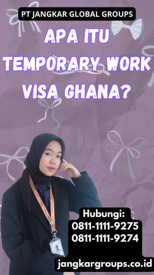 Apa Itu Temporary Work Visa Ghana