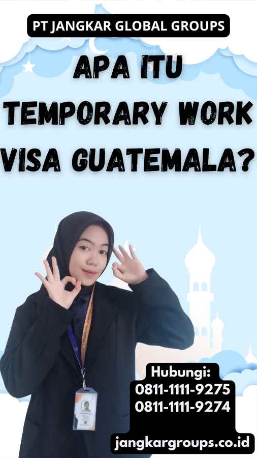 Apa Itu Temporary Work Visa Guatemala