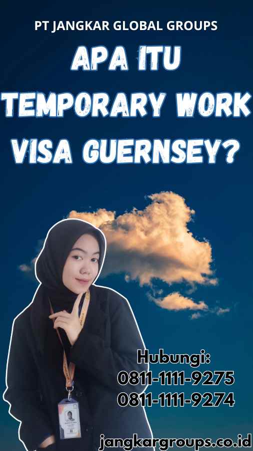 Apa Itu Temporary Work Visa Guernsey