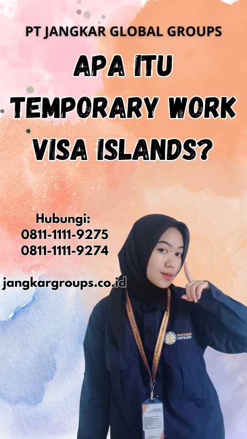 Apa Itu Temporary Work Visa Islands