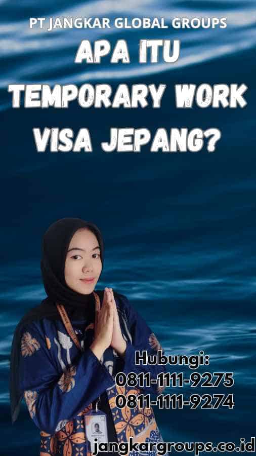 Apa Itu Temporary Work Visa Jepang