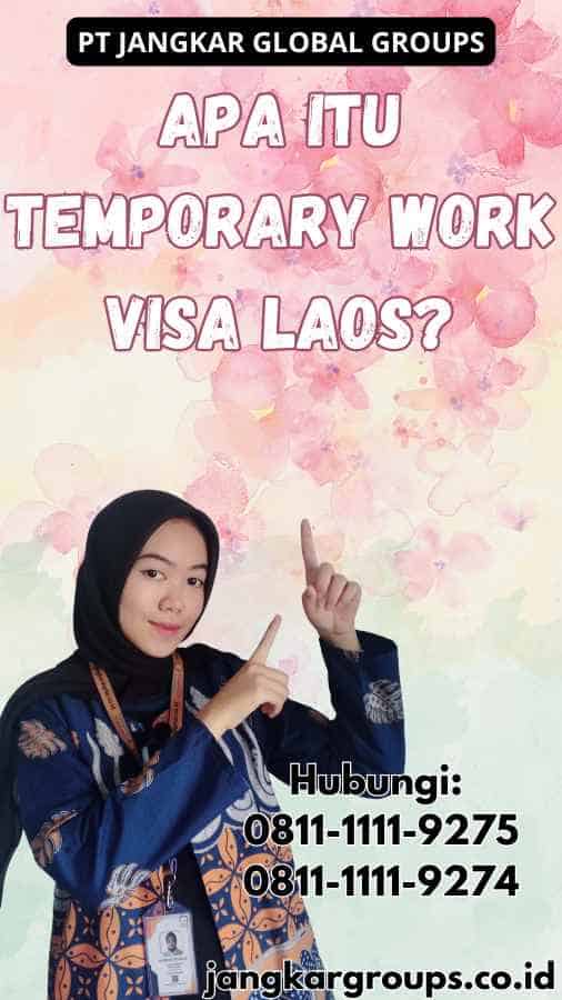 Apa Itu Temporary Work Visa Laos