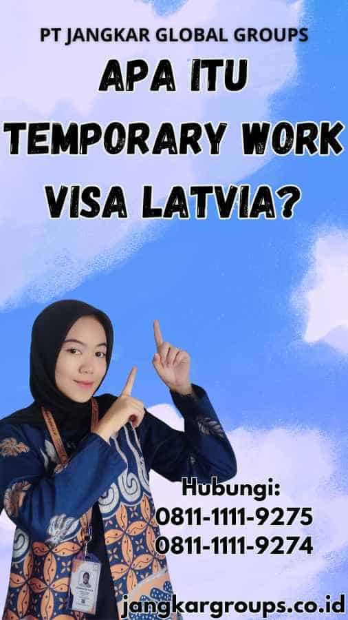 Apa Itu Temporary Work Visa Latvia