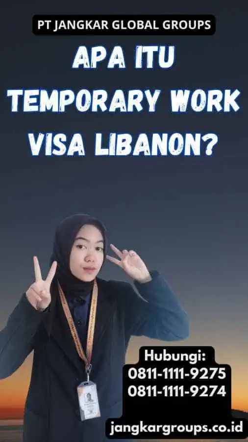 Apa Itu Temporary Work Visa Libanon