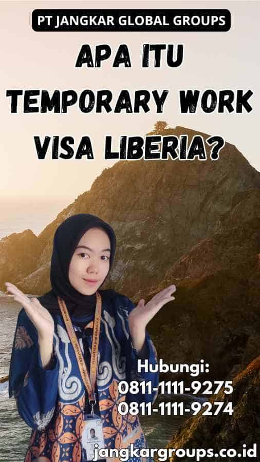 Apa Itu Temporary Work Visa Liberia