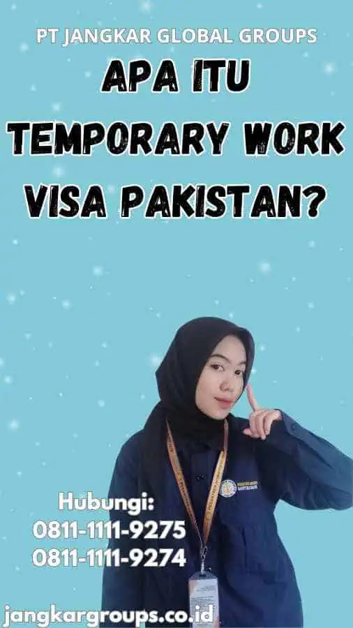 Apa Itu Temporary Work Visa Pakistan