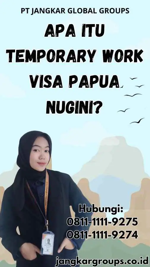 Apa Itu Temporary Work Visa Papua Nugini