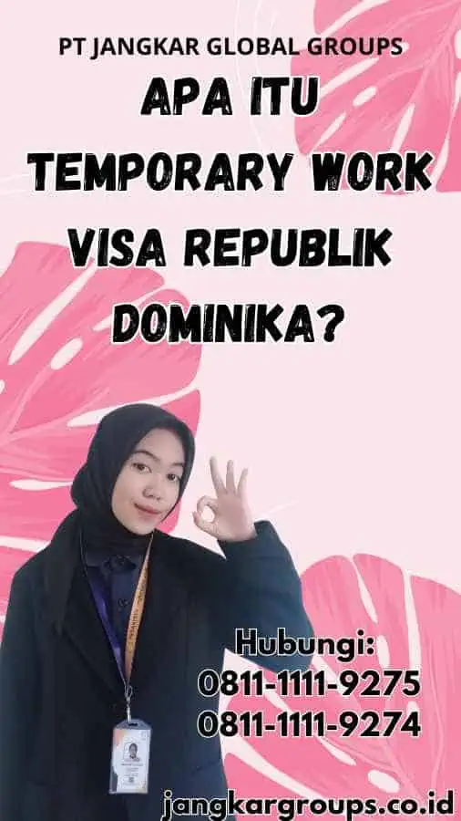 Apa Itu Temporary Work Visa Republik Dominika