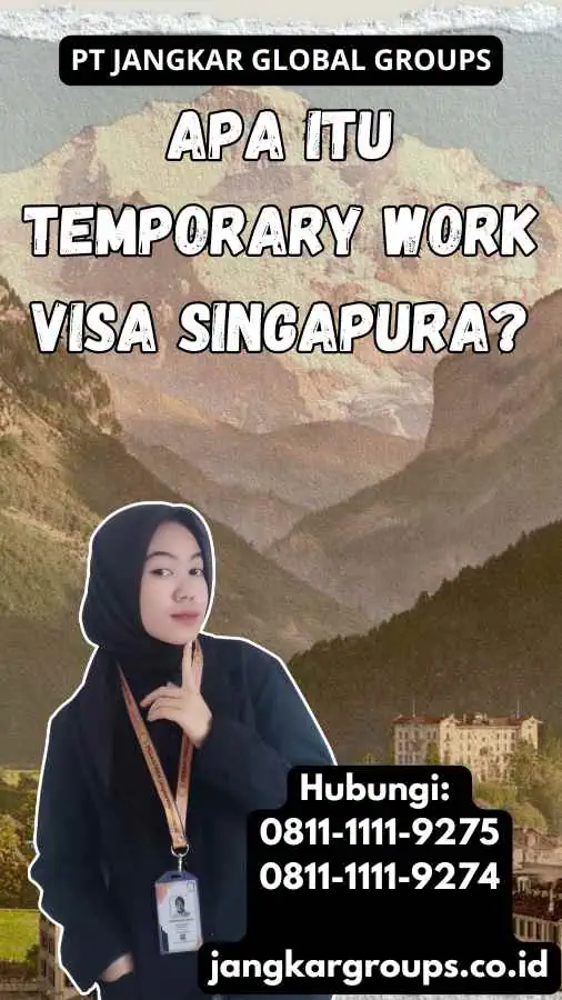 Apa Itu Temporary Work Visa Singapura