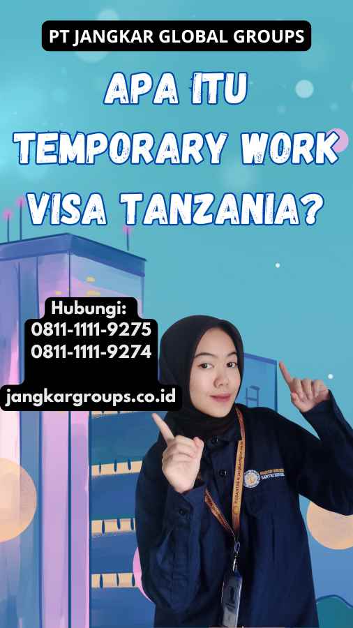 Apa Itu Temporary Work Visa Tanzania