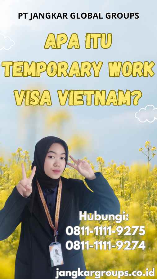 Apa Itu Temporary Work Visa Vietnam