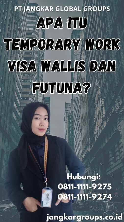 Apa Itu Temporary Work Visa Wallis dan Futuna