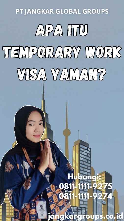 Apa Itu Temporary Work Visa Yaman