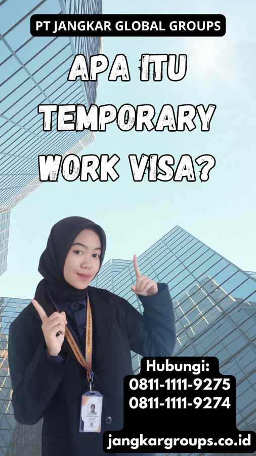 Apa Itu Temporary Work Visa