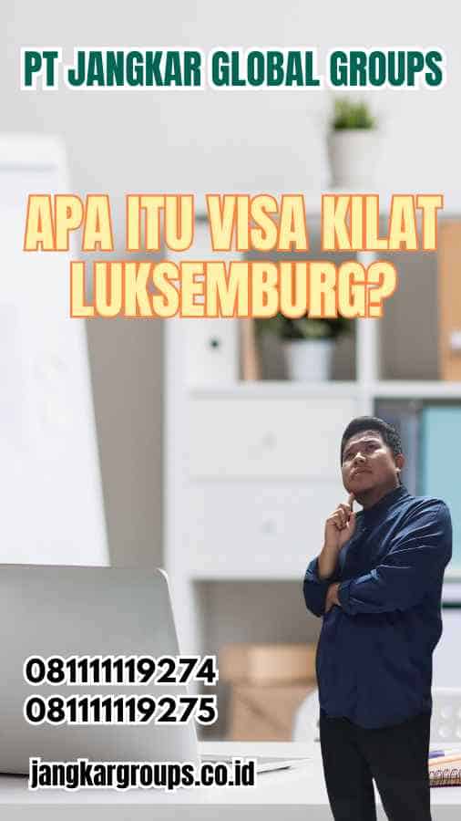 Apa Itu Visa Kilat Luksemburg?