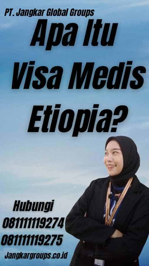 Apa Itu Visa Medis Etiopia?