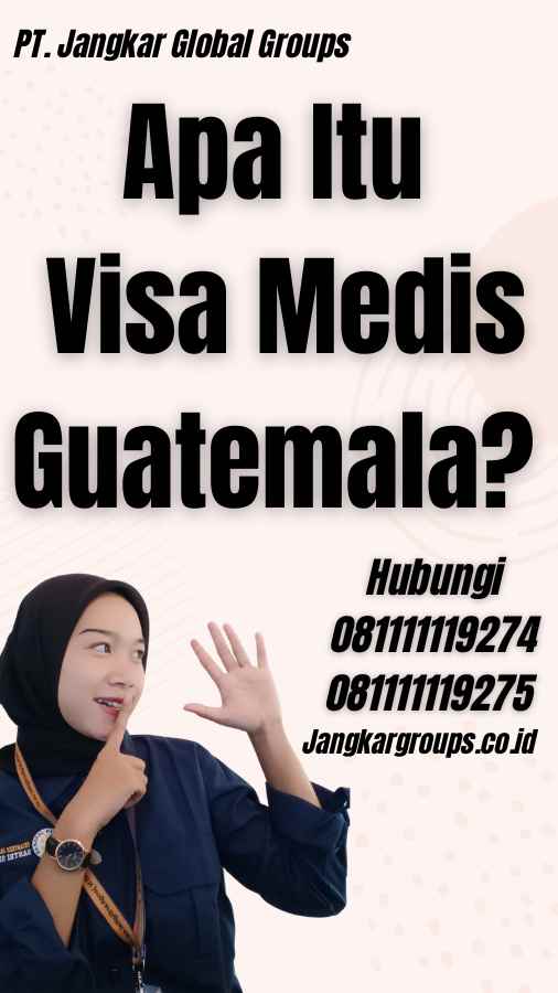 Apa Itu Visa Medis Guatemala?