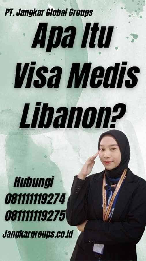 Apa Itu Visa Medis Libanon?