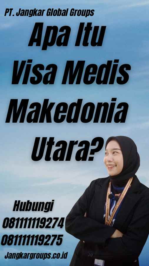 Apa Itu Visa Medis Makedonia Utara?