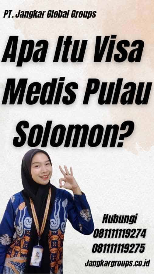 Apa Itu Visa Medis Pulau Solomon?