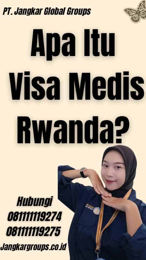 Apa Itu Visa Medis Rwanda?