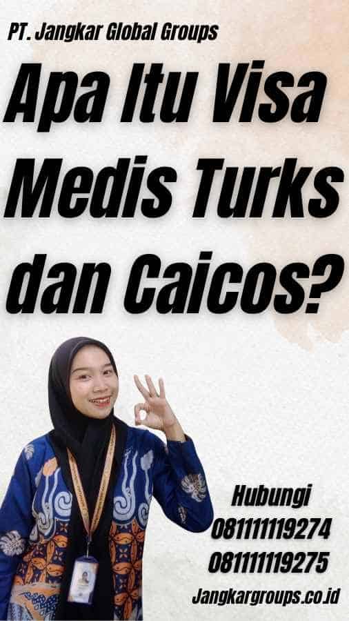 Apa Itu Visa Medis Turks dan Caicos?