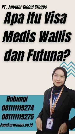 Apa Itu Visa Medis Wallis dan Futuna?