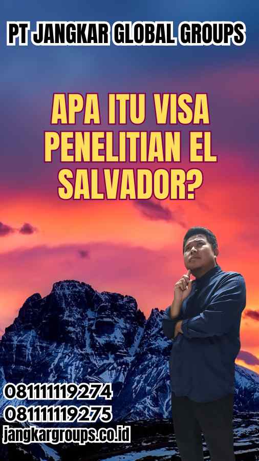 Apa Itu Visa Penelitian El Salvador?